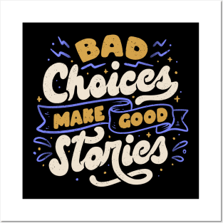 Bad Choices Make Good Stories by Tobe Fonseca Posters and Art